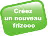 cr&eacute;er un nouveau frizooo