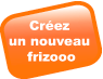 cr&eacute;er un nouveau frizooo
