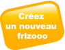 cr&eacute;er un nouveau frizooo